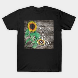 Farmhouse Sunflower Design & Quote: On The Darkest Days, Reach For Your Sunshine! Rustic Country Home Decor & Gifts T-Shirt